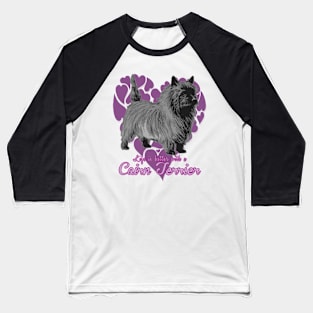 Life's Better with a Cairn Terrier! Especially for Cairn Terrier Dog Lovers! Baseball T-Shirt